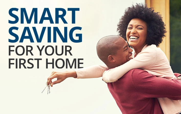 Smart saving for your first home.