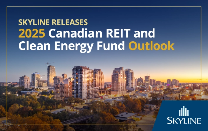 Skyline releases 2025 Canadian REIT and Clean Energy Fund Outlook